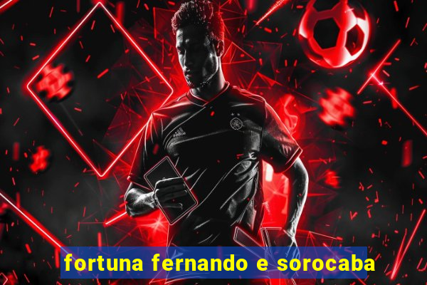 fortuna fernando e sorocaba